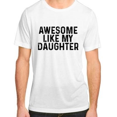 Awesome Like My Daughter Gifts Men Funny Fathers Day Dad Adult ChromaSoft Performance T-Shirt