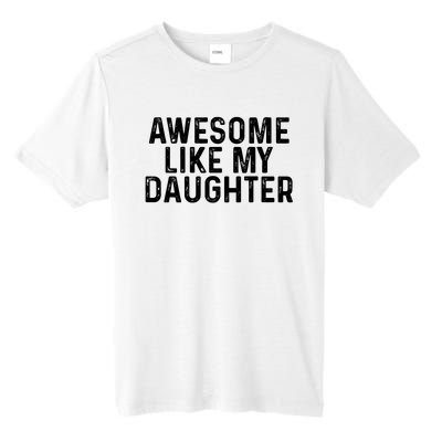 Awesome Like My Daughter Gifts Men Funny Fathers Day Dad Tall Fusion ChromaSoft Performance T-Shirt