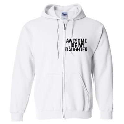 Awesome Like My Daughter Gifts Men Funny Fathers Day Dad Full Zip Hoodie