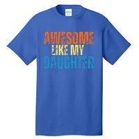 Awesome Like My Daughter Funny Retro Vintage Fathers Day Tall T-Shirt