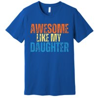 Awesome Like My Daughter Funny Retro Vintage Fathers Day Premium T-Shirt