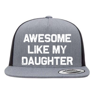 Awesome Like My Daughter Gifts Funny Fathers Day Dad Flat Bill Trucker Hat