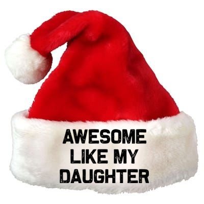 Awesome Like My Daughter Gifts Funny Fathers Day Dad Premium Christmas Santa Hat