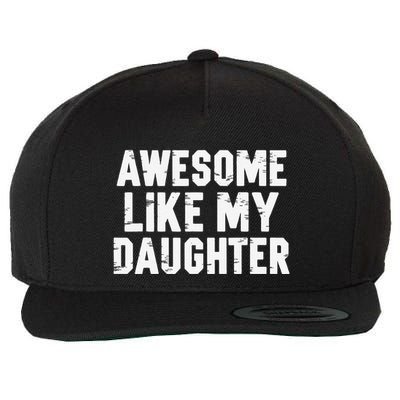 Awesome Like My Daughter Funny Fathers Day Gift Dad Wool Snapback Cap