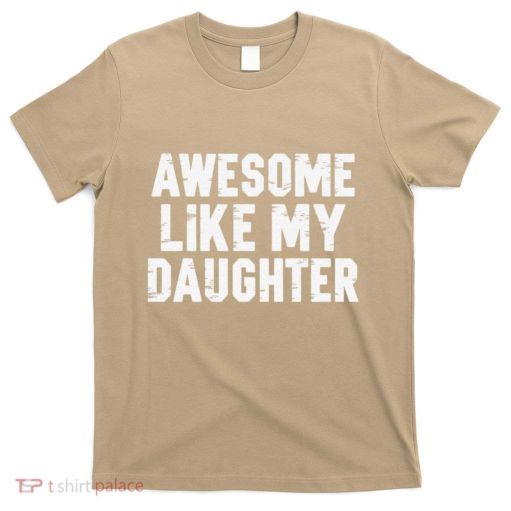 Awesome Like My Daughter Funny Fathers Day Gift Dad T-Shirt