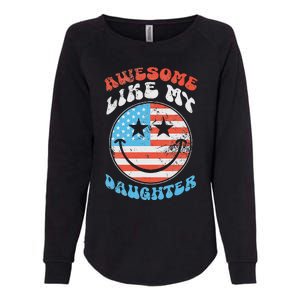 Awesome Like My Daughter Funny FatherS Day 4th Of July 2024 Womens California Wash Sweatshirt