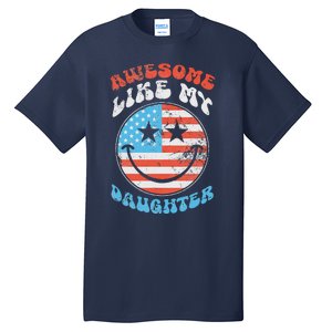 Awesome Like My Daughter Funny FatherS Day 4th Of July 2024 Tall T-Shirt