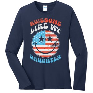 Awesome Like My Daughter Funny FatherS Day 4th Of July 2024 Ladies Long Sleeve Shirt