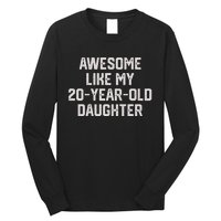 Awesome Like My 20 Year Old Daughter Funny FatherS Day 2024 Long Sleeve Shirt