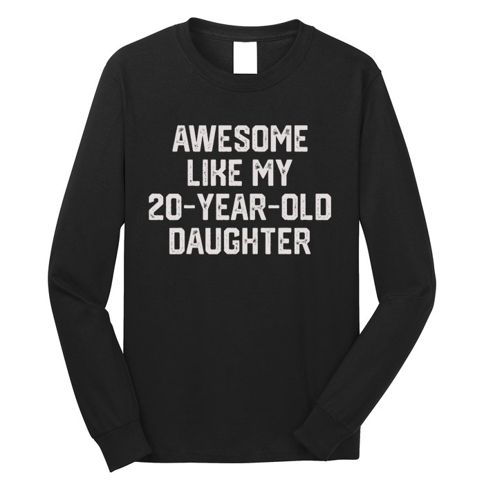 Awesome Like My 20 Year Old Daughter Funny FatherS Day 2024 Long Sleeve Shirt