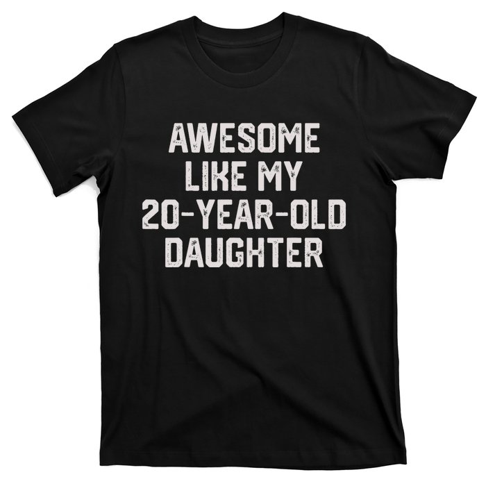 Awesome Like My 20 Year Old Daughter Funny FatherS Day 2024 T-Shirt