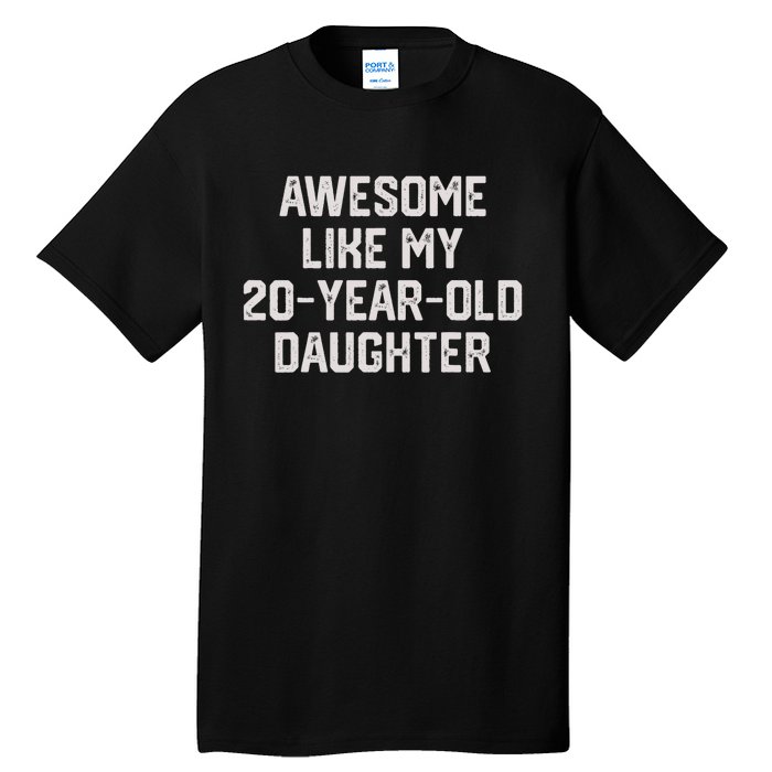 Awesome Like My 20 Year Old Daughter Funny FatherS Day 2024 Tall T-Shirt