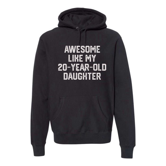 Awesome Like My 20 Year Old Daughter Funny FatherS Day 2024 Premium Hoodie