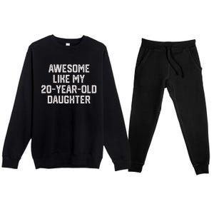 Awesome Like My 20 Year Old Daughter Funny FatherS Day 2024 Premium Crewneck Sweatsuit Set