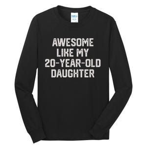 Awesome Like My 20 Year Old Daughter Funny FatherS Day 2024 Tall Long Sleeve T-Shirt