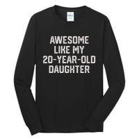 Awesome Like My 20 Year Old Daughter Funny FatherS Day 2024 Tall Long Sleeve T-Shirt