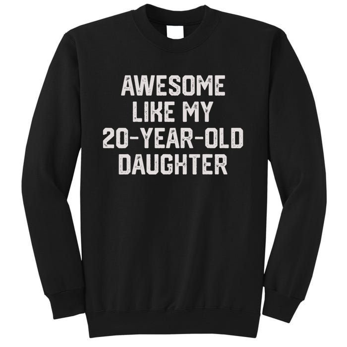 Awesome Like My 20 Year Old Daughter Funny FatherS Day 2024 Tall Sweatshirt