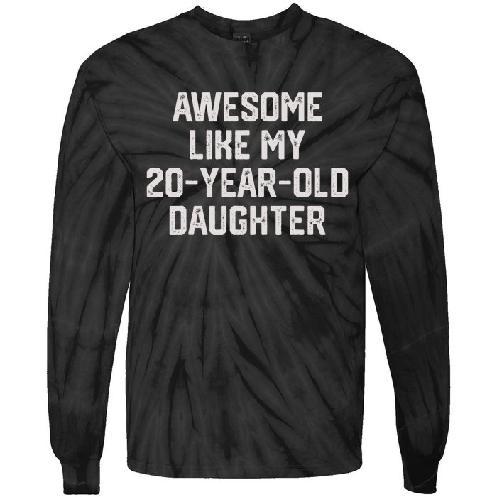 Awesome Like My 20 Year Old Daughter Funny FatherS Day 2024 Tie-Dye Long Sleeve Shirt