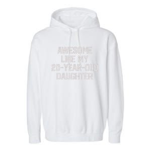 Awesome Like My 20 Year Old Daughter Funny FatherS Day 2024 Garment-Dyed Fleece Hoodie