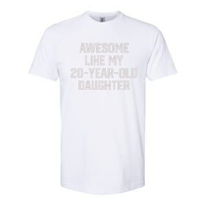 Awesome Like My 20 Year Old Daughter Funny FatherS Day 2024 Softstyle CVC T-Shirt