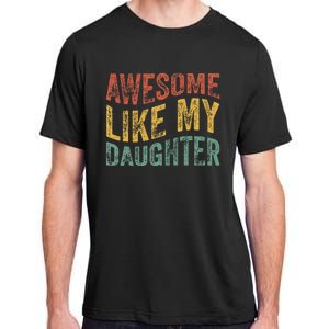 Awesome Like My Daughter Retro Dad Funny Fathers Adult ChromaSoft Performance T-Shirt