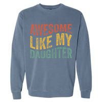 Awesome Like My Daughter Retro Dad Funny Fathers Garment-Dyed Sweatshirt
