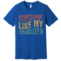 Awesome Like My Daughter Retro Dad Funny Fathers Premium T-Shirt