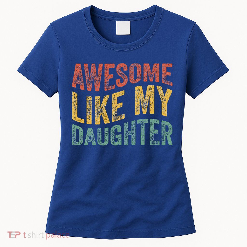 Awesome Like My Daughter Retro Dad Funny Fathers Womens T-Shirt