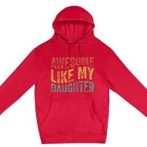 Awesome Like My Daughter Retro Dad Funny Fathers Premium Pullover Hoodie