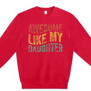 Awesome Like My Daughter Retro Dad Funny Fathers Premium Crewneck Sweatshirt