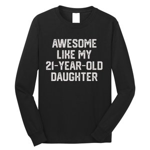 Awesome Like My 21 Year Old Daughter Funny FatherS Day 2024 Long Sleeve Shirt