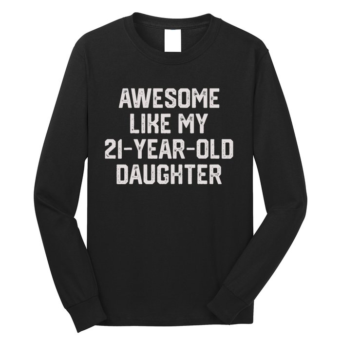 Awesome Like My 21 Year Old Daughter Funny FatherS Day 2024 Long Sleeve Shirt