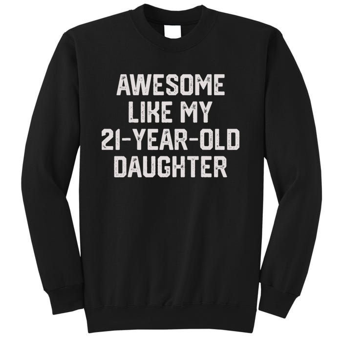 Awesome Like My 21 Year Old Daughter Funny FatherS Day 2024 Sweatshirt