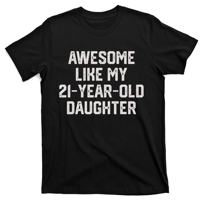 Awesome Like My 21 Year Old Daughter Funny FatherS Day 2024 T-Shirt