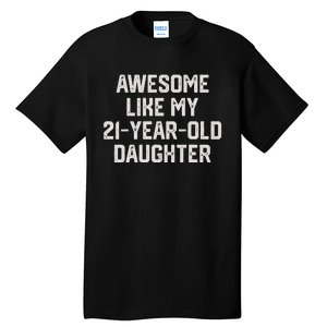 Awesome Like My 21 Year Old Daughter Funny FatherS Day 2024 Tall T-Shirt