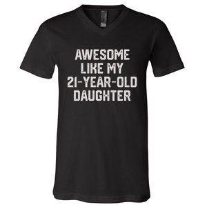 Awesome Like My 21 Year Old Daughter Funny FatherS Day 2024 V-Neck T-Shirt