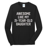 Awesome Like My 21 Year Old Daughter Funny FatherS Day 2024 Tall Long Sleeve T-Shirt