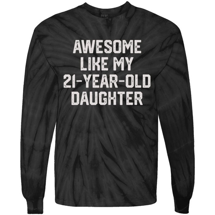 Awesome Like My 21 Year Old Daughter Funny FatherS Day 2024 Tie-Dye Long Sleeve Shirt