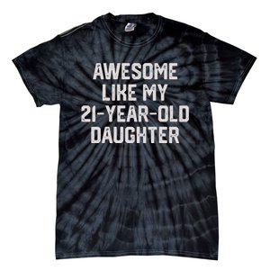 Awesome Like My 21 Year Old Daughter Funny FatherS Day 2024 Tie-Dye T-Shirt