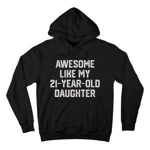 Awesome Like My 21 Year Old Daughter Funny FatherS Day 2024 Tall Hoodie