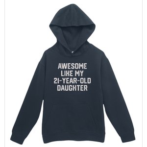 Awesome Like My 21 Year Old Daughter Funny FatherS Day 2024 Urban Pullover Hoodie