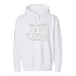 Awesome Like My 21 Year Old Daughter Funny FatherS Day 2024 Garment-Dyed Fleece Hoodie