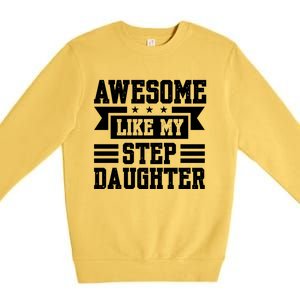 Awesome Like My Stepdaughter Bonus Dad Funny Gift Premium Crewneck Sweatshirt