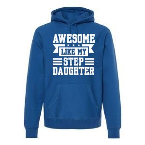 Awesome Like My Stepdaughter Bonus Dad Funny Gift Premium Hoodie