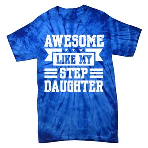 Awesome Like My Stepdaughter Bonus Dad Funny Gift Tie-Dye T-Shirt