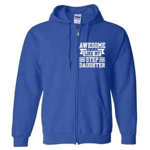 Awesome Like My Stepdaughter Bonus Dad Funny Gift Full Zip Hoodie