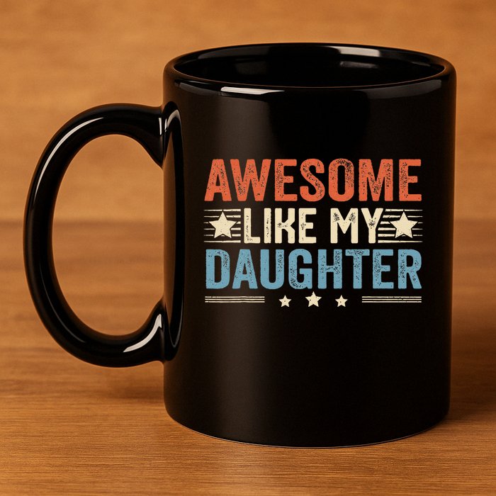 Awesome Like My Daughter Funny FatherS Day Dad 11oz C Handle Ceramic Mug