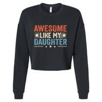 Awesome Like My Daughter Funny FatherS Day Dad Cropped Pullover Crew