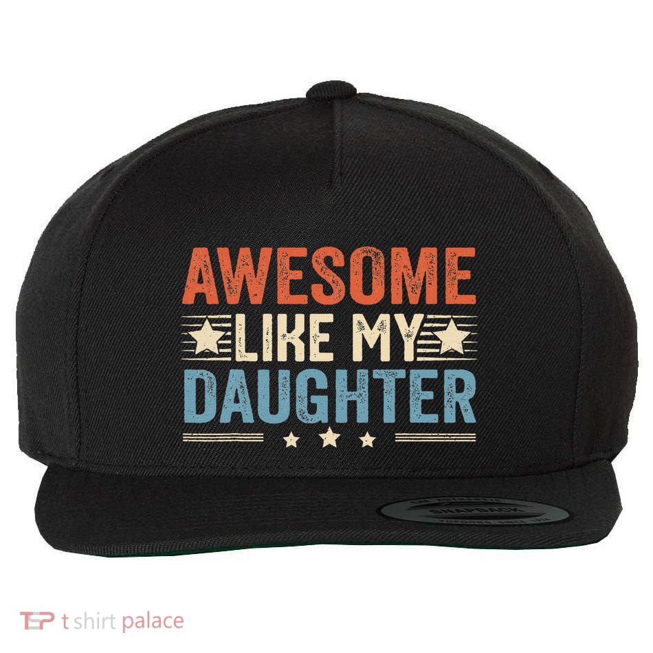 Awesome Like My Daughter Funny FatherS Day Dad Wool Snapback Cap