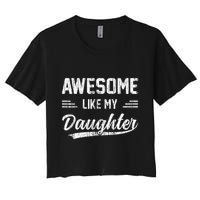 Awesome Like My Daughter Dad Funny Fathers Day Women's Crop Top Tee